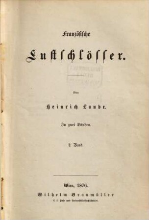 Heinrich Laube's gesammelte Schriften : in 16 Bänden, 5. Französische Lustschlösser ; 2