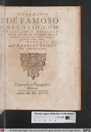 Informatio De Famoso Negotio Compositionis Dissidentium Inter Se Principum Et Statuum S.R. Imperii : Deque partium & ordinum Imperii gravaminibus ; Ad Reges Et Principes Christianos
