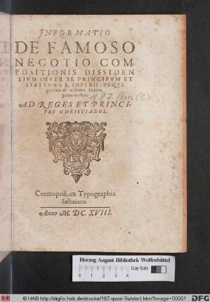 Informatio De Famoso Negotio Compositionis Dissidentium Inter Se Principum Et Statuum S.R. Imperii : Deque partium & ordinum Imperii gravaminibus ; Ad Reges Et Principes Christianos