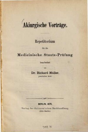Akiurgische Vorträge : Repetitorium für die medicinische Staatsprüfung