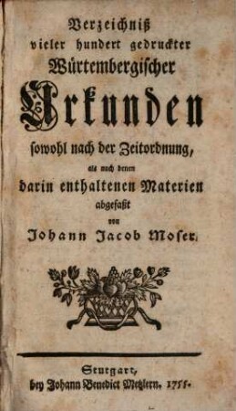 Verzeichniß vieler hundert gedruckter Würtembergischer Urkunden : nach der Zeitordnung und den darin enthaltenen Materien