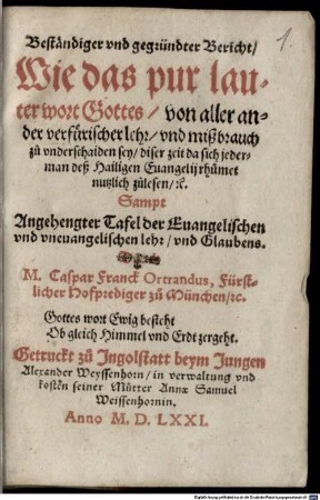Beständiger vnd gegründter Bericht Wie das pur lauter wort Gottes von aller ander verfürischer lehr vnd mißbrauch zu vnderschaiden sey ... : Sampt Angehengter Tafel der Euangelischen vnd vneuangelischen lehr vnd Glaubens