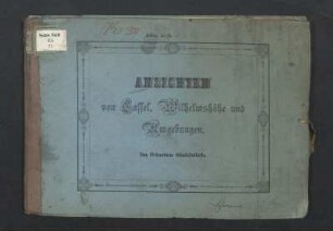 Ansichten von Cassel, Wilhelmshöhe und Umgebungen : im feinsten Stahlstich
