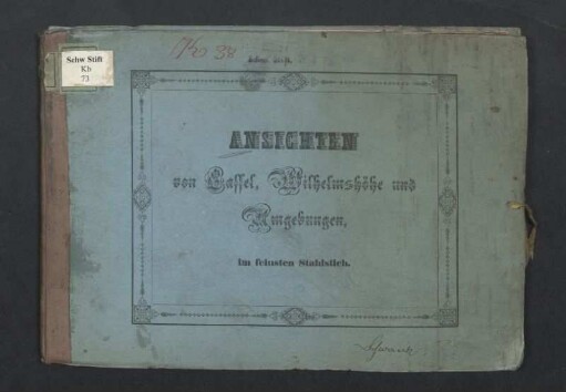 Ansichten von Cassel, Wilhelmshöhe und Umgebungen : im feinsten Stahlstich