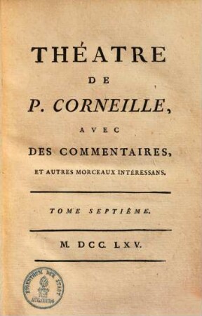 Théatre de P. Corneille : avec des commentaires, & autres morceaux intéressans. 7