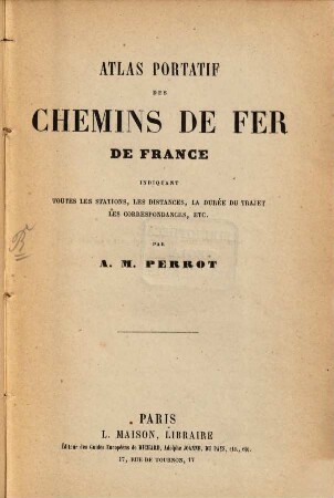 Atlas portatif des chemins de fer de France : indiquant les stations, les distances, la durée du trajet, les correspondences, etc.