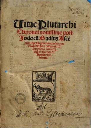Vitae Plutarchi Charonei nouissime post Jodocu[m] Badiuz Asce hum lo[n]ge diligentius repositae : majoreque dilige[n]tia castigatae