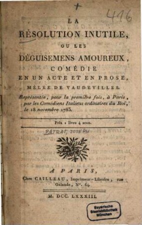 La résolution inutile, ou les déguisemens amoureux : Comédie en un acte et en prose, mêlée de Vaudevilles