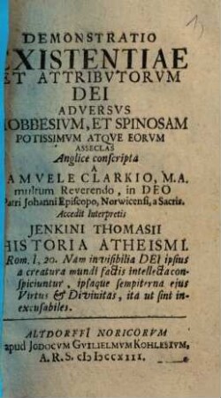 Demonstratio Existentiae Et Attributorum Dei : Adversus Hobbesium, Et Spinosam Potissimum Atque Eorum Asseclas Anglice conscripta