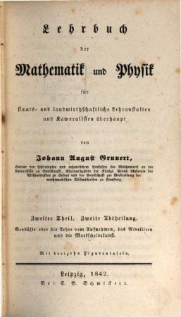 Lehrbuch der Mathematik und Physik für staats- und landwirthschaftliche Lehranstalten und Kameralisten überhaupt, 2,2. Geodäsie oder die Lehre vom Aufnehmen, das Nivelliren und die Marktscheidekunst