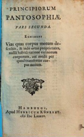 Specimen Artis Ratiocinandi naturalis & artificialis Ad Pantosophiae Principia manuducens, 2. Exhibens Vias quas corpus motum describit, & inde ortas proprietates, nulla habita ratione vicinorum corporum, aut medii per quod transfertur corpus motum