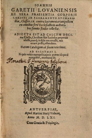 Ioannis Garetii Lovaniensis De Vera Praesentia Corporis Christi In Sacramento Evcharistiae, Classes. IX. : contra Sacramentariam pestem ex omnibus ferè Ecclesiasticis auctoribus summo studio collectae