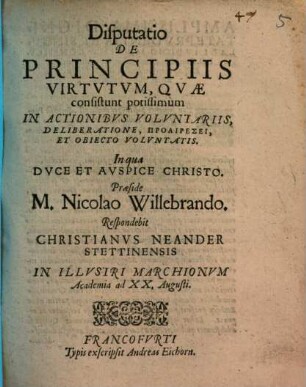 Disputatio De Principiis Virtutum, Quae consistunt potissimum In Actionibus Voluntariis, Deliberatione, Proairesei, Et Obiecto Voluntatis