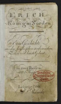 Erich König in Norden : Eine Geschichte aus den heydnischen zauberreichen Zeiten vor Christi Geburt ; in zwey Theilen, mit 1 Kupfer