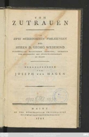 Vom Zutrauen : In Zwei Medizinischen Vorlesungen Des Herrn D. Georg Wedekind Kurfürstlich Mainzichen Hofraths, Leibarzts und Professors der Arzneiwissenschaft Zu Mainz