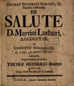 Georgi[i] Heinrici Goetzi[i], D. Superint. Lubecensis, De Salute D. Martini Lutheri, Diaskepsis