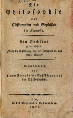 Die Philosophie mit Obskuranten und Sophisten im Kampfe : ein Nachtrag zu der Schrift: Auch die Aufklärung hat ihre Gefahren etc. von Prof. Salat