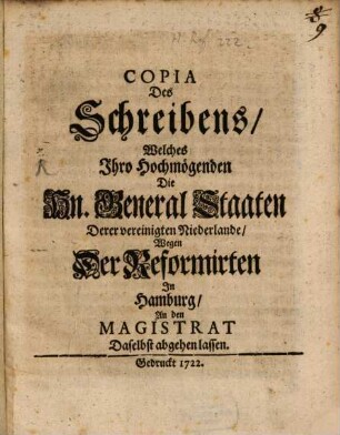 Copia Des Schreibens, welches Ihro Hochmögenden Die Hn. General Staaten Derer vereinigten Niederlande, Wegen der Reformirten In Hamburg, An den Magistrat Daselbst abgehen lassen