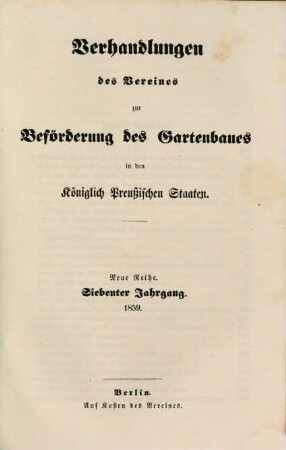 Verhandlungen des Vereines zur Beförderung des Gartenbaues in den Königlich Preussischen Staaten. 7. 1859