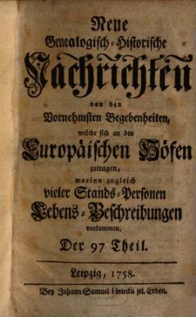 Neue genealogisch-historische Nachrichten von den vornehmsten Begebenheiten, welche sich an den europäischen Höfen zutragen. 9. 1758/59