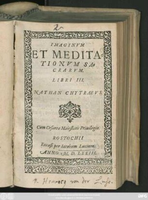 IMAGINVM || ET MEDITA=||TIONVM SA=||CRARVM.|| LIBRI III.|| NATHAN CHYTRAEVS.||