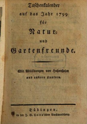 Taschenkalender auf das Jahr ... für Natur- und Gartenfreunde. 1799