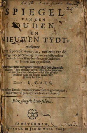 Spiegel Van Den Ouden En Niewen Tydt : Bestaende Uyt Spreeck woorden, ontleent van de vorige en jegenwoordige Eeuwe, verlustiget door menichte van Sinne-beelden, ...