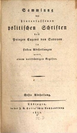 Sammlung der hinterlassenen politischen Schriften des Prinzen Eugens von Savoyen : in sieben Abtheilungen, nebst einem vollständigen Register. 1, [1689 - 1705]