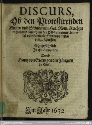 Discurs, Ob den Protestirenden Fürsten vnd Ständen im Heil. Röm. Reich zu rahten, vnd nützlich mit den Päbstlern einen Universal- oder ParticularFrieden zu treffen vnd zu schliessen