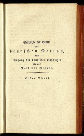 Geschichte der Kultur der deutschen Nation vom Anfang der deutschen Geschichte bis auf Karl den Großen.