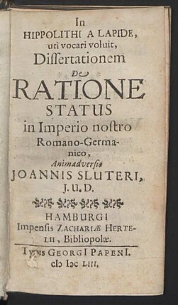 In Hippolithi A Lapide, uti vocari voluit, Dissertationem De Ratione Status in Imperio nostro Romano-Germanico