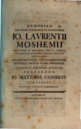 Memoriam viri summe venerabilis et generosissimi Io. Laurentii Moshemii ... academiae Georgiae Augustae prorector Io. Matthias Gesnerus cum senatu civibus et posteris commendat