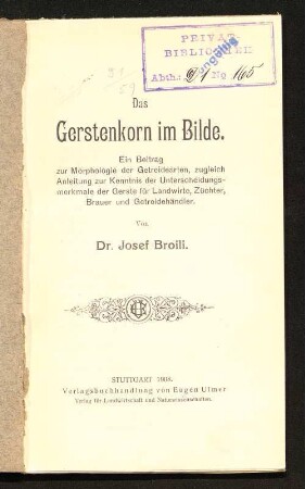 Das Gerstenkorn im Bilde : ein Beitrag zur Morphologie der Getreidearten, zugleich Anleitung zur Kenntnis der Unterscheidungsmerkmale der Gerste für Landwirte, Züchter, Brauer und Getreidehändler