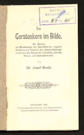 Das Gerstenkorn im Bilde : ein Beitrag zur Morphologie der Getreidearten, zugleich Anleitung zur Kenntnis der Unterscheidungsmerkmale der Gerste für Landwirte, Züchter, Brauer und Getreidehändler