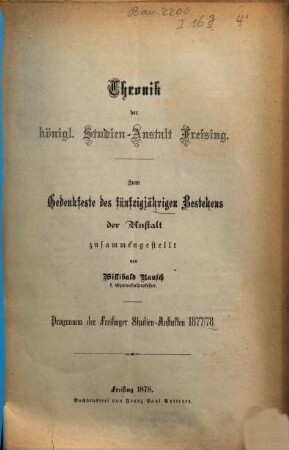 Chronik der königl. Studien-Anstalt Freising : zum Gedenkfeste des fünfzigjährigen Bestehens der Anstalt