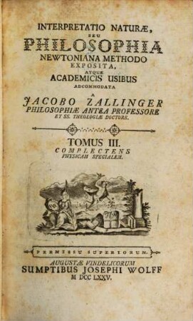 Interpretatio Naturæ, Seu Philosophia Newtoniana Methodo Exposita, Et Academicis Usibus Adcommodata, Tomus III.. Complectens Physicam Specialem