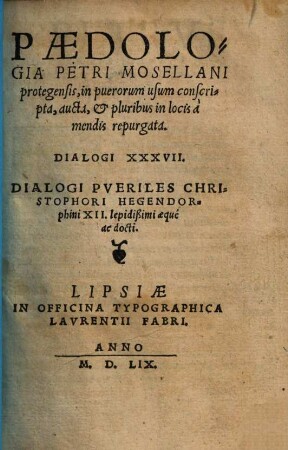 Pædologia Petri Mosellani protegensis, in puerorum usum conscripta : aucta, et pluribus in locis à mendis repurgata. Dialogi XXXVII.