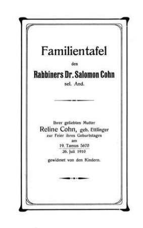 Familientafel des Rabbiners Dr. Salomon Cohn sel. And. / [Verf.[[Elektronische Ressource]] : Alfred Cohn]