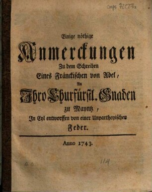 Einige nöthige Anmerckungen Zu dem Schreiben Eines Fränckischen von Adel, An Ihro Churfürstl. Gnaden zu Mayntz