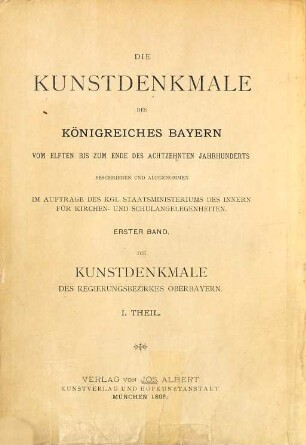 Die Kunstdenkmäler von Bayern : vom elften bis zum Ende des achtzehnten Jahrhunderts, 1. Die Kunstdenkmäler des Regierungsbezirkes Oberbayern ; 1. Stadt und Bezirksamt Ingolstadt, Bezirksämter Pfaffenhofen, Schrobenhausen, Aichach, Friedberg, Dachau, Stadt und Bezirksamt Freising, Bezirksamt Bruck, Stadt und Bezirksamt Landsberg, Bezirksämter Schongau, Garmisch, Tölz, Weilheim, München I und München II