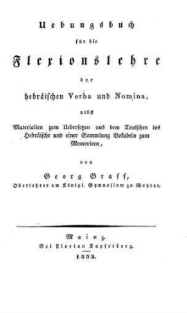 Uebungsbuch für die Flexionslehre der hebräischen Verba und Nomina : nebst Materialien zum Uebersetzen aus dem Teutschen ins Hebräische und einer Sammlung Vokabeln zum Memoriren / von Georg Graff