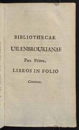 10r-296, Bibliothecae Uilenbroukianae. Pars Prima, Libros in Folio Continens