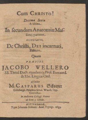 Decima Sexta & Ultima In secundam Anatomiae Massonii partem ... defendet M. Casparus Schreyer