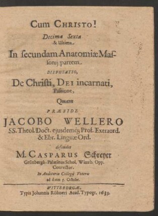 Decima Sexta & Ultima In secundam Anatomiae Massonii partem ... defendet M. Casparus Schreyer