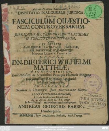 Disputatio Inauguralis Iuridica, Exhibens Fasciculum Quaestionum Controversarum : Ex Iure Naturali, Canonico, Civili, Feudali & Publico Depromptarum