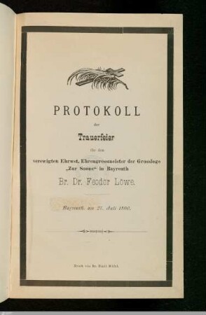 Protokoll der Trauerfeier für den verewigten Ehrw. Ehrengrossmeister der Grossloge 'Zur Sonne' in Bayreuth : Bayreuth am 27. Juli 1890