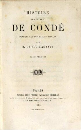 Histoire des princes de Condé pendant les XVIe et XVIIe siècles. 1