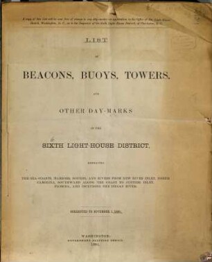 List of beacons, buoys, towers, and other day-marks in the Sixth Light-House District embracing the sea-coasts, harbors, sounds, and rivers from New River Inlet, North Carolina, southward along the coast to just North of Jupiter Inlet, Florida, and including the Indian River. 1890 (1891)