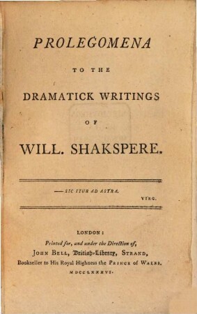 Prolegomena to Bell's edition of Shakspere's works. 1, Prolegomena To The Dramatick Writings of Will. Shakspere