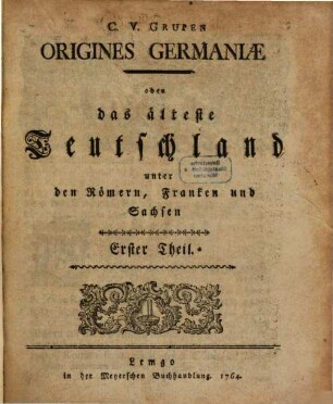 C. V. Grupen Origines Germaniae oder das älteste Teutschland unter den Römern, Franken und Sachsen. 1